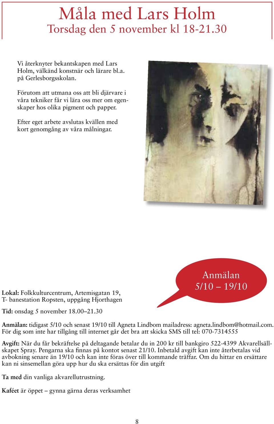 Lokal: Folkkulturcentrum, Artemisgatan 19, T- banestation Ropsten, uppgång Hjorthagen Tid: onsdag 5 november 18.00 21.