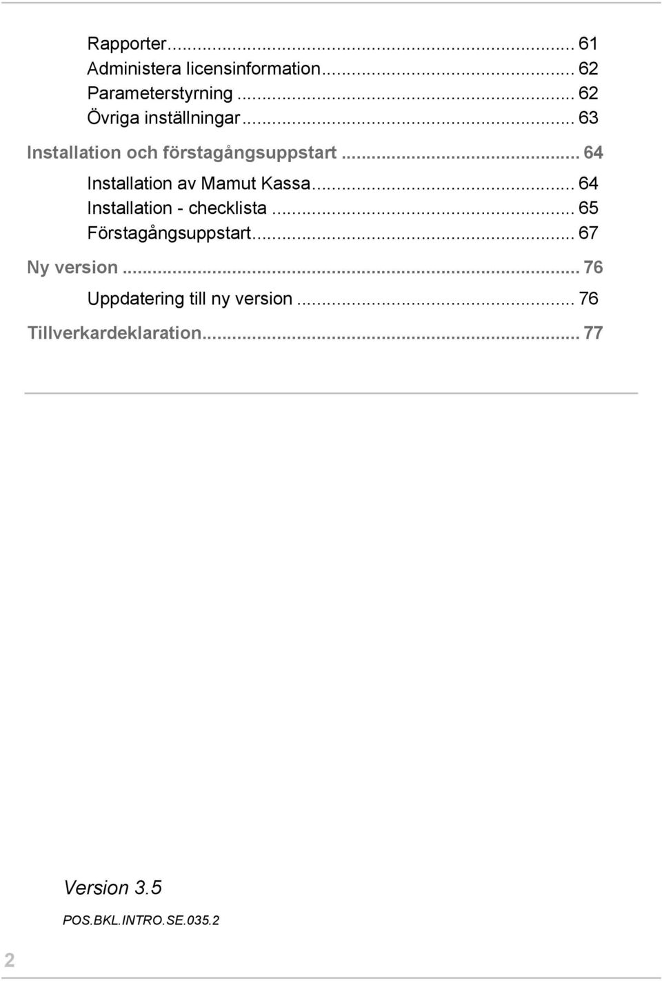 .. 64 Installation av Mamut Kassa... 64 Installation - checklista.