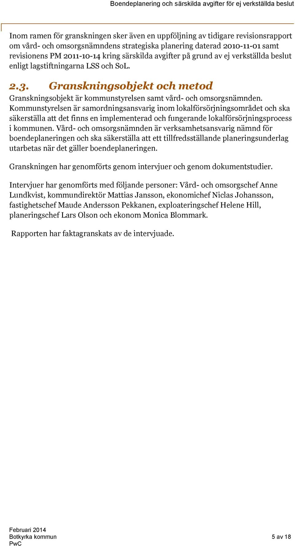 Kommunstyrelsen är samordningsansvarig inom lokalförsörjningsområdet och ska säkerställa att det finns en implementerad och fungerande lokalförsörjningsprocess i kommunen.