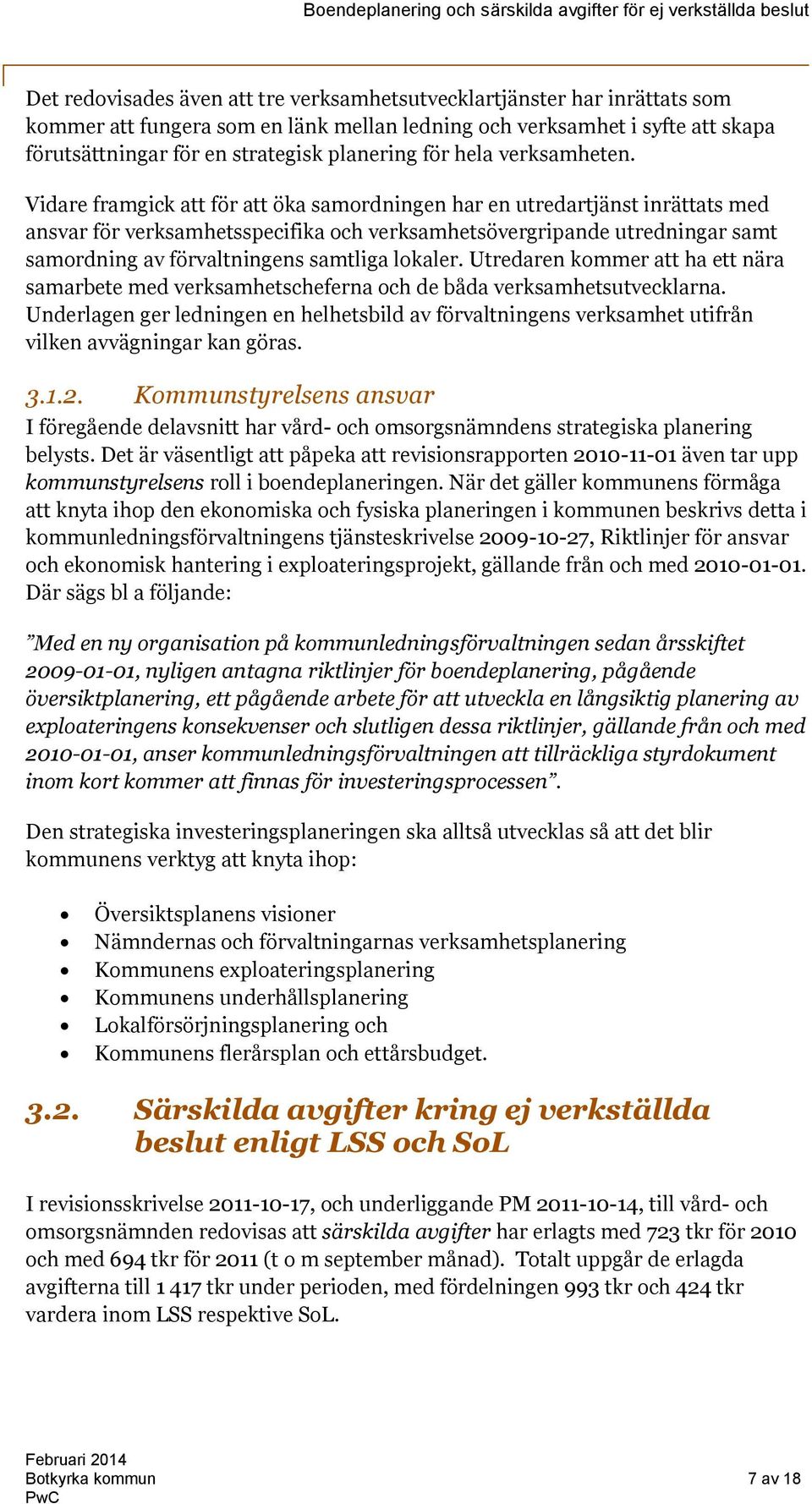 Vidare framgick att för att öka samordningen har en utredartjänst inrättats med ansvar för verksamhetsspecifika och verksamhetsövergripande utredningar samt samordning av förvaltningens samtliga