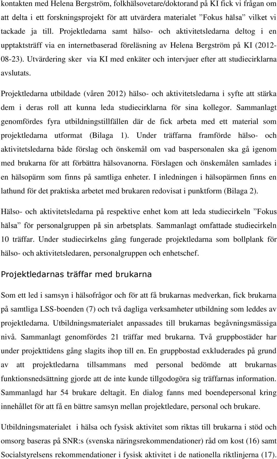 Utvärdering sker via KI med enkäter och intervjuer efter att studiecirklarna avslutats.