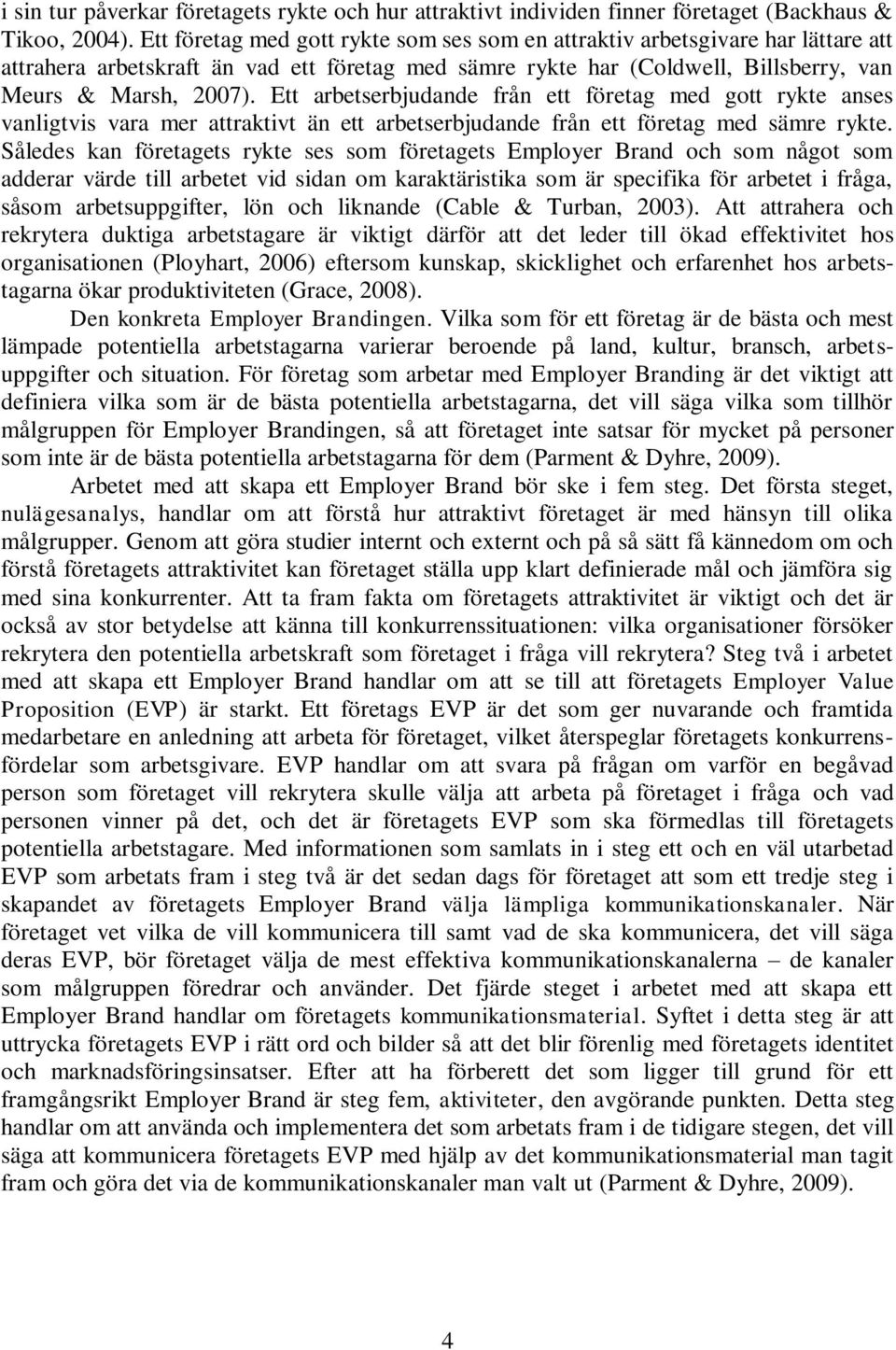 Ett arbetserbjudande från ett företag med gott rykte anses vanligtvis vara mer attraktivt än ett arbetserbjudande från ett företag med sämre rykte.