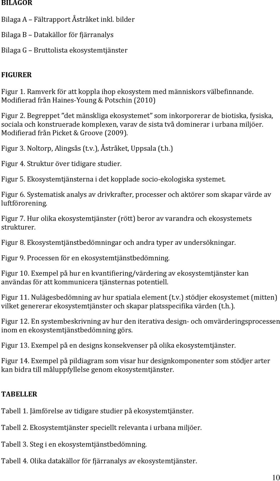 Begreppet det mänskliga ekosystemet som inkorporerar de biotiska, fysiska, sociala och konstruerade komplexen, varav de sista två dominerar i urbana miljöer. Modifierad från Picket & Groove (2009).