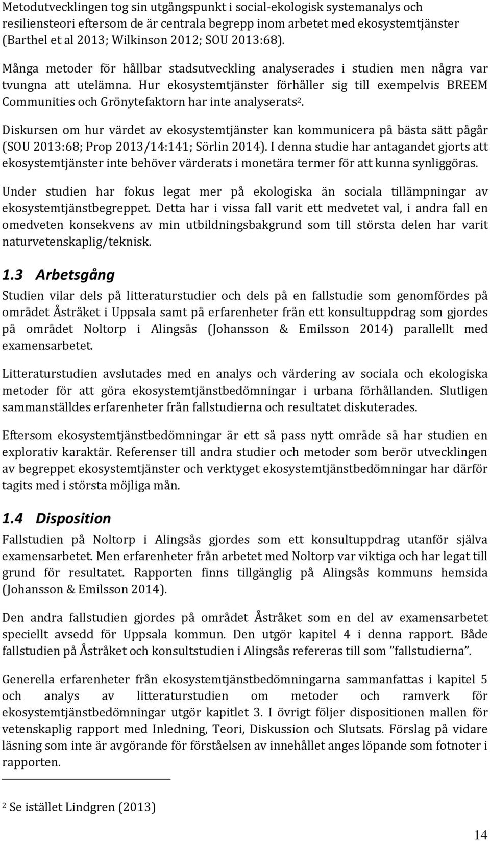 Hur ekosystemtjänster förhåller sig till exempelvis BREEM Communities och Grönytefaktorn har inte analyserats 2.