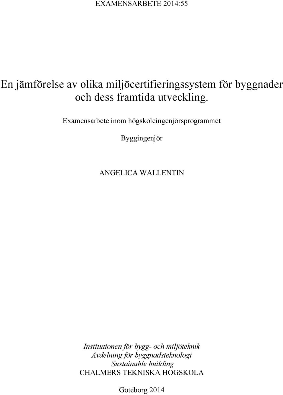 Examensarbete inom högskoleingenjörsprogrammet Byggingenjör ANGELICA WALLENTIN