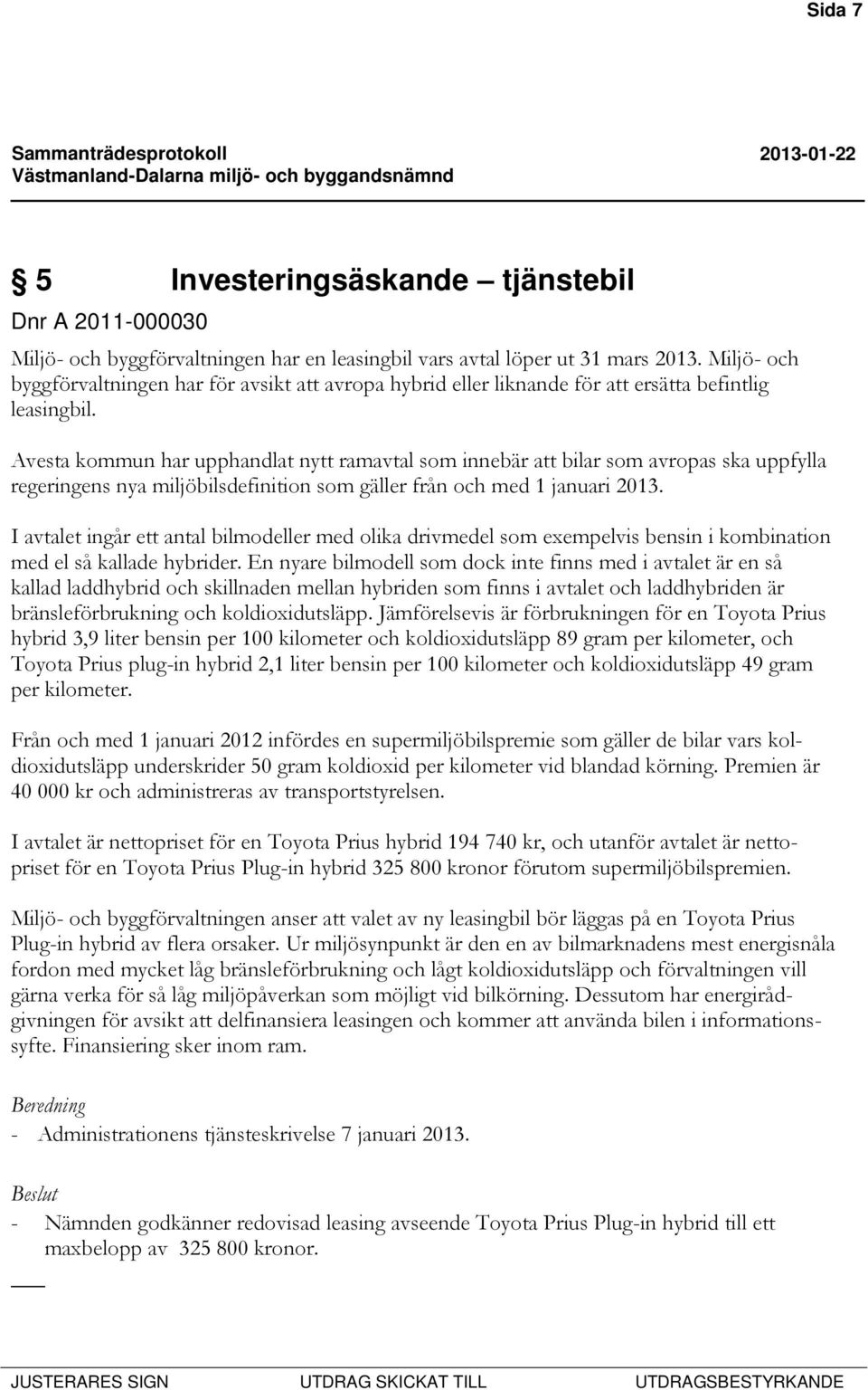 Avesta kommun har upphandlat nytt ramavtal som innebär att bilar som avropas ska uppfylla regeringens nya miljöbilsdefinition som gäller från och med 1 januari 2013.