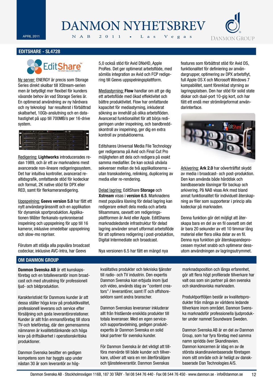 Redigering: Lightworks introducerades redan 1989, och är ett av marknadens mest avancerade non-lineare redigeringssystem.