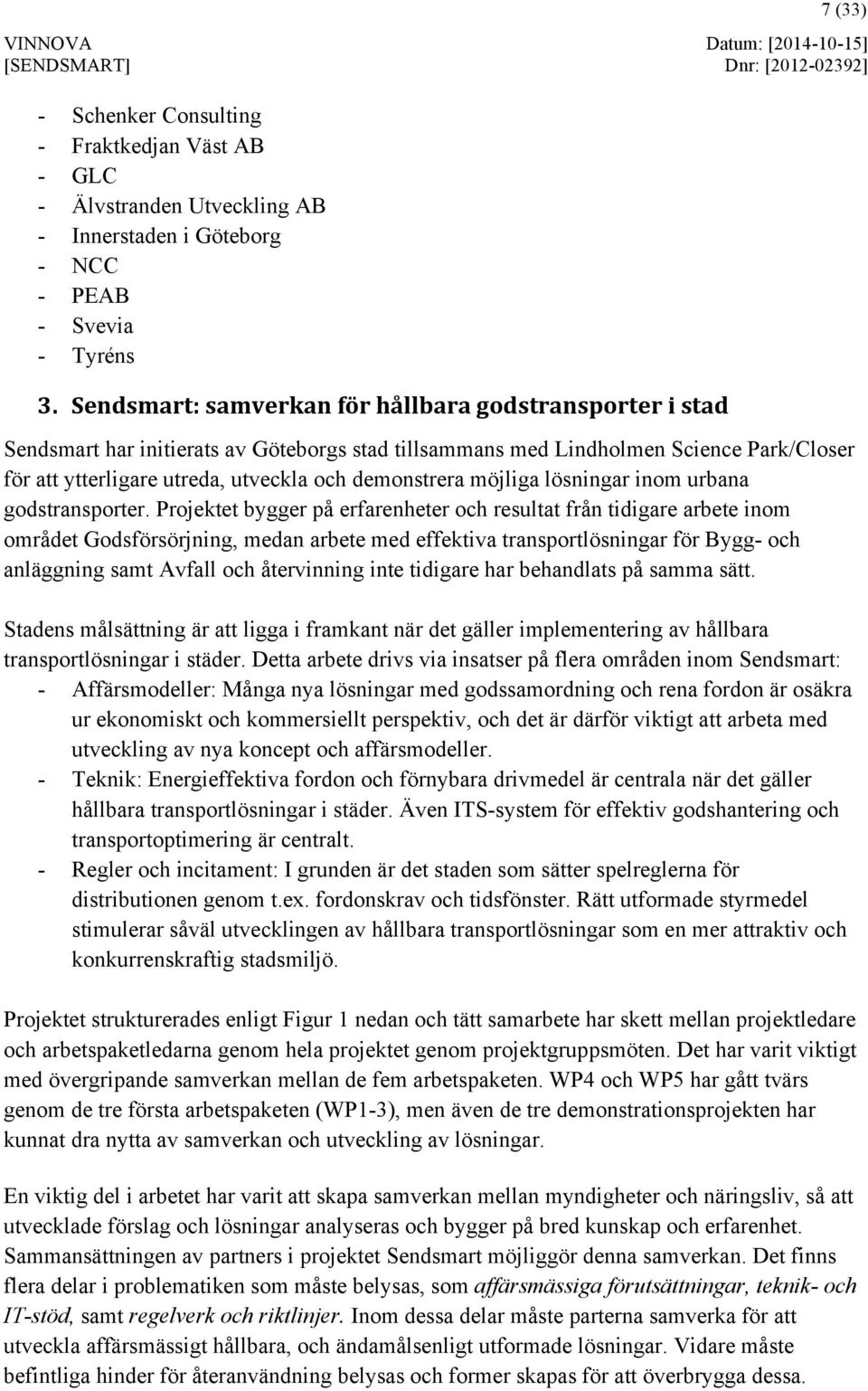 möjliga lösningar inom urbana godstransporter.