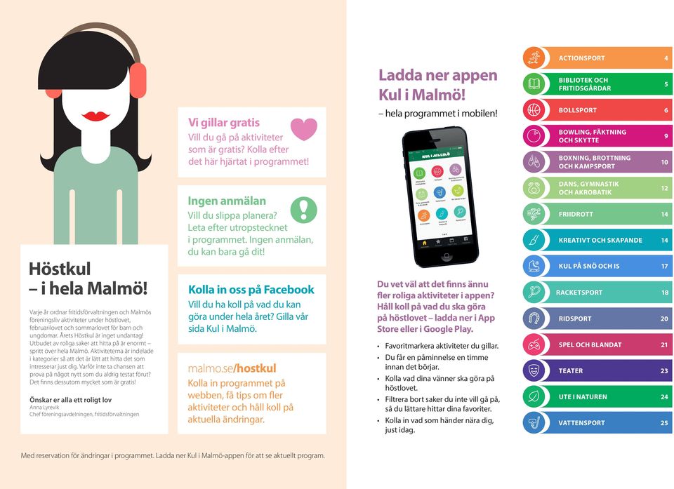 Varje år ordnar fritidsförvaltningen och Malmös föreningsliv aktiviteter under höstlovet, februarilovet och sommarlovet för barn och ungdomar. Årets Höstkul är inget undantag!