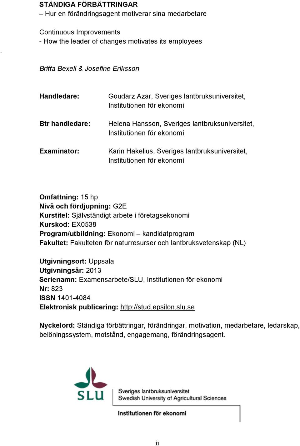 Institutionen för ekonomi Helena Hansson, Sveriges lantbruksuniversitet, Institutionen för ekonomi Karin Hakelius, Sveriges lantbruksuniversitet, Institutionen för ekonomi Omfattning: 15 hp Nivå och