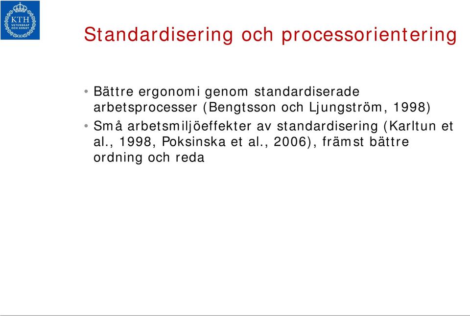 1998) Små arbetsmiljöeffekter av standardisering (Karltun et