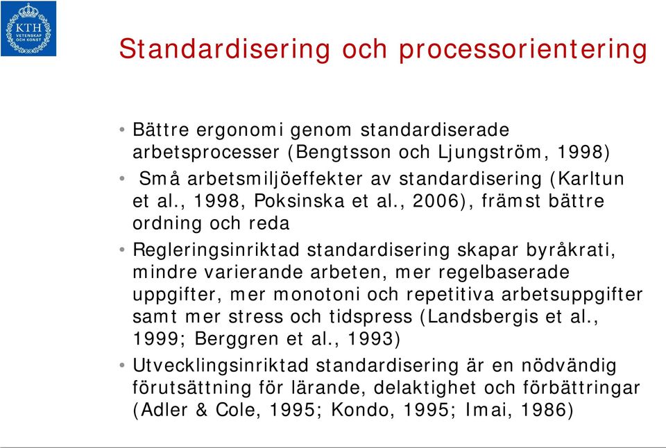 , 2006), främst bättre ordning och reda Regleringsinriktad standardisering skapar byråkrati, mindre varierande arbeten, mer regelbaserade uppgifter, mer