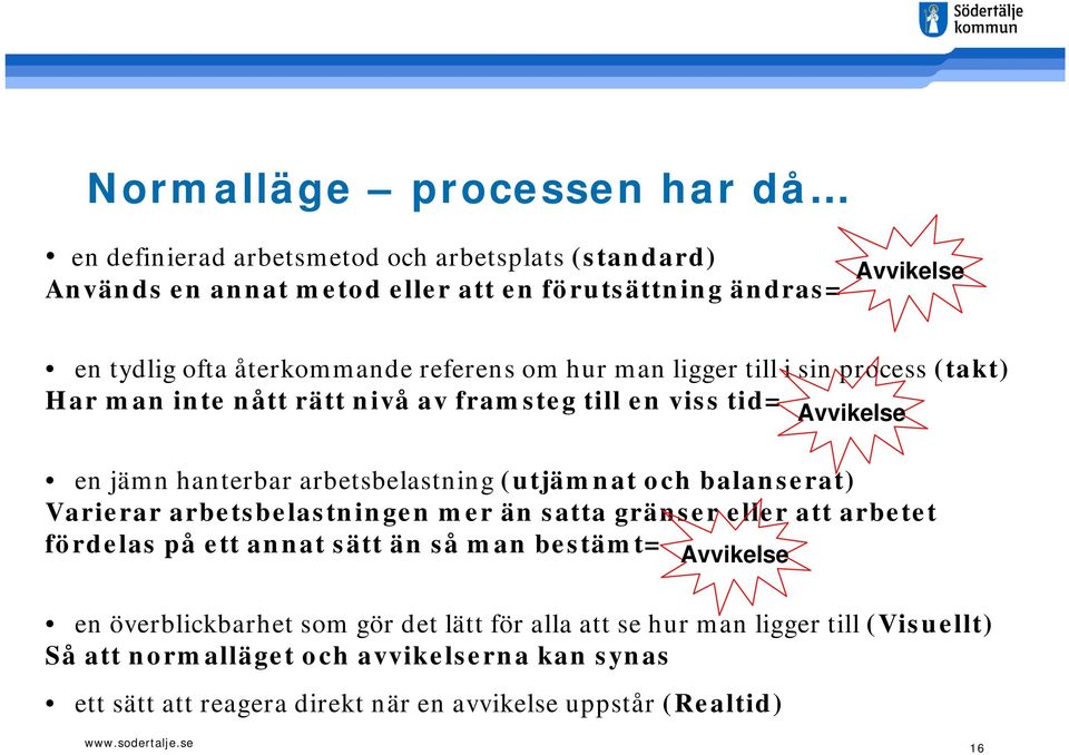 (utjämnat och balanserat) Varierar arbetsbelastningen mer än satta gränser eller att arbetet fördelas på ett annat sätt än så man bestämt= Avvikelse en överblickbarhet