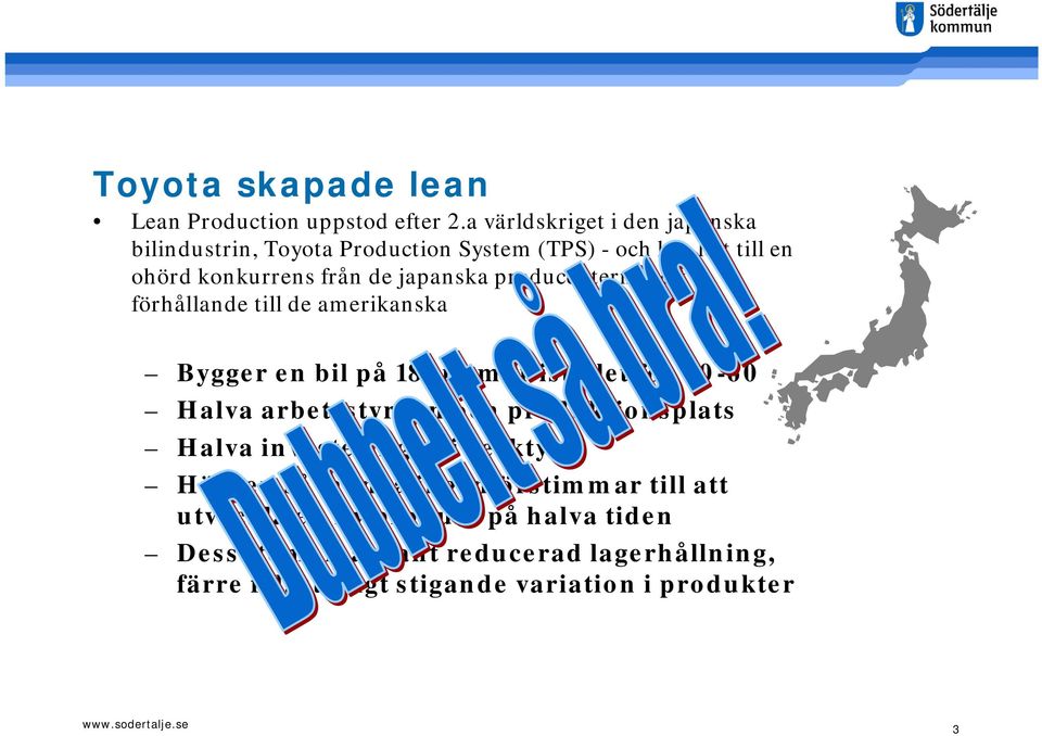 producenterna sett i förhållande till de amerikanska Bygger en bil på 18 timmar istället för 50-60 Halva arbetsstyrkan och