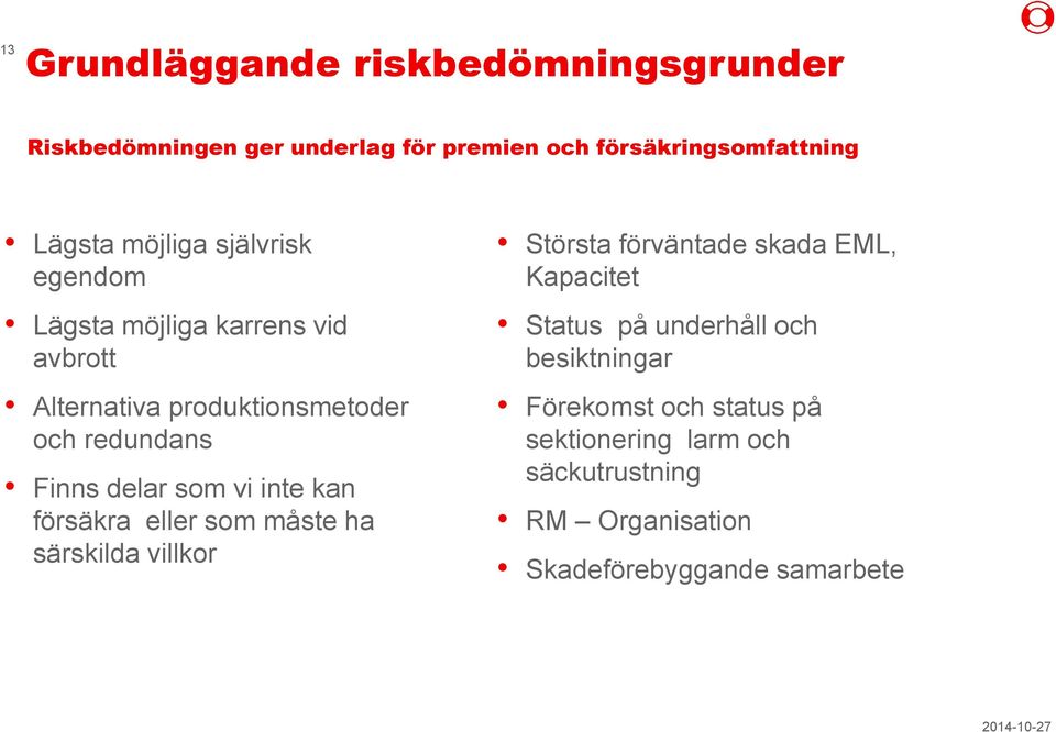 som vi inte kan försäkra eller som måste ha särskilda villkor Största förväntade skada EML, Kapacitet Status på