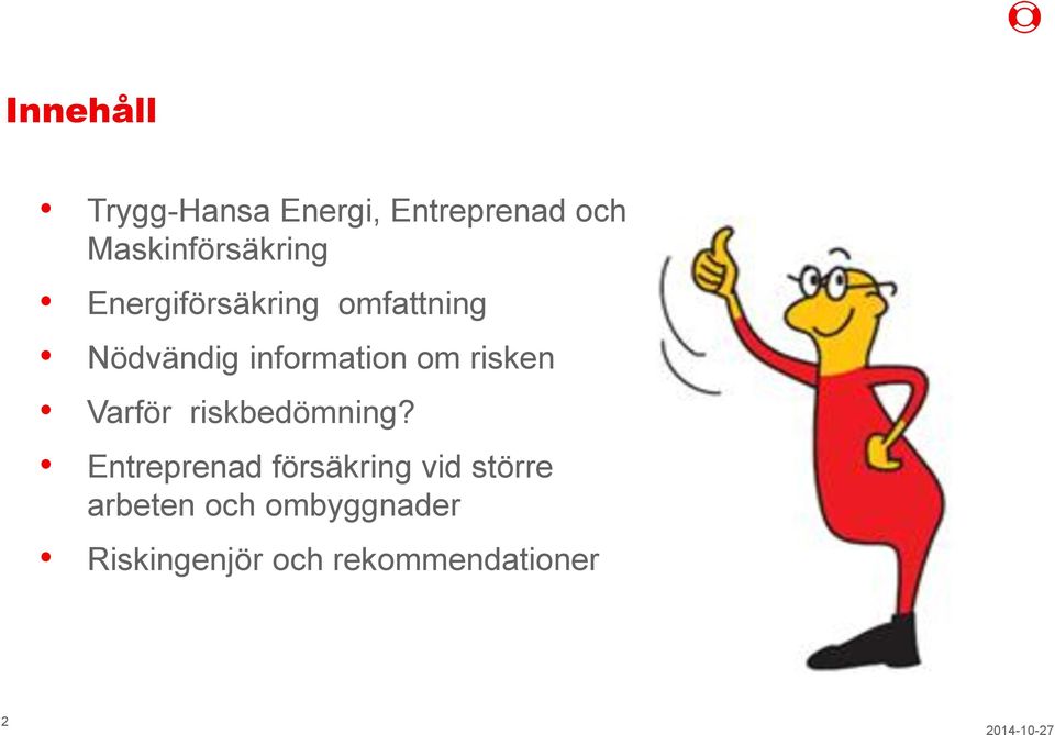 information om risken Varför riskbedömning?