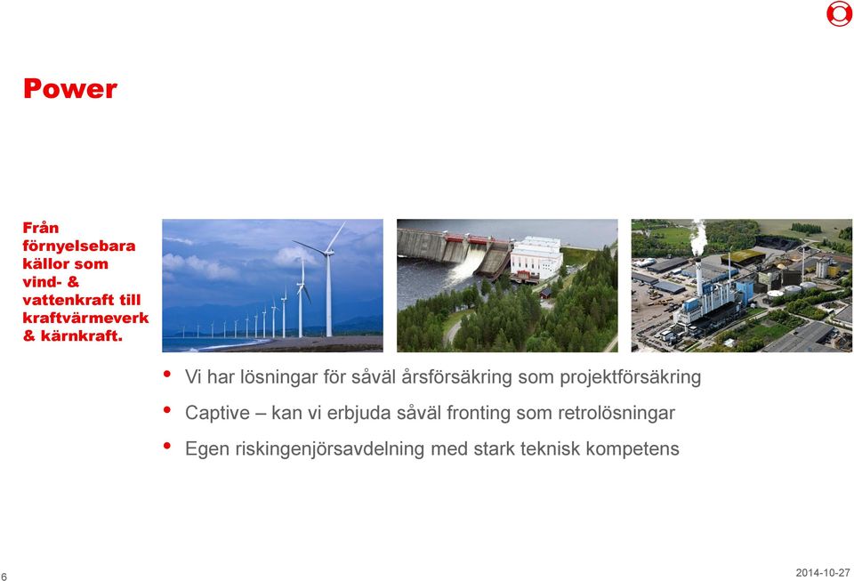 Vi har lösningar för såväl årsförsäkring som projektförsäkring