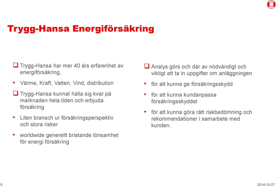 bristande lönsamhet för energi försäkring entreprenör Analys görs och där av nödvändigt och viktigt att ta in uppgifter om anläggningen för att