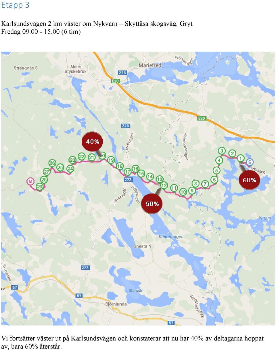 00 (6 tim) Vi fortsätter väster ut på Karlsundsvägen