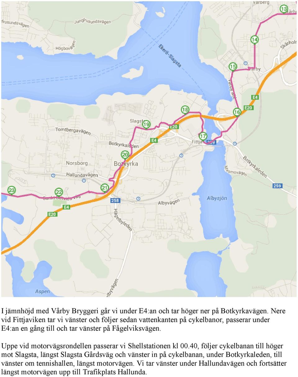 Fågelviksvägen. Uppe vid motorvägsrondellen passerar vi Shellstationen kl 00.