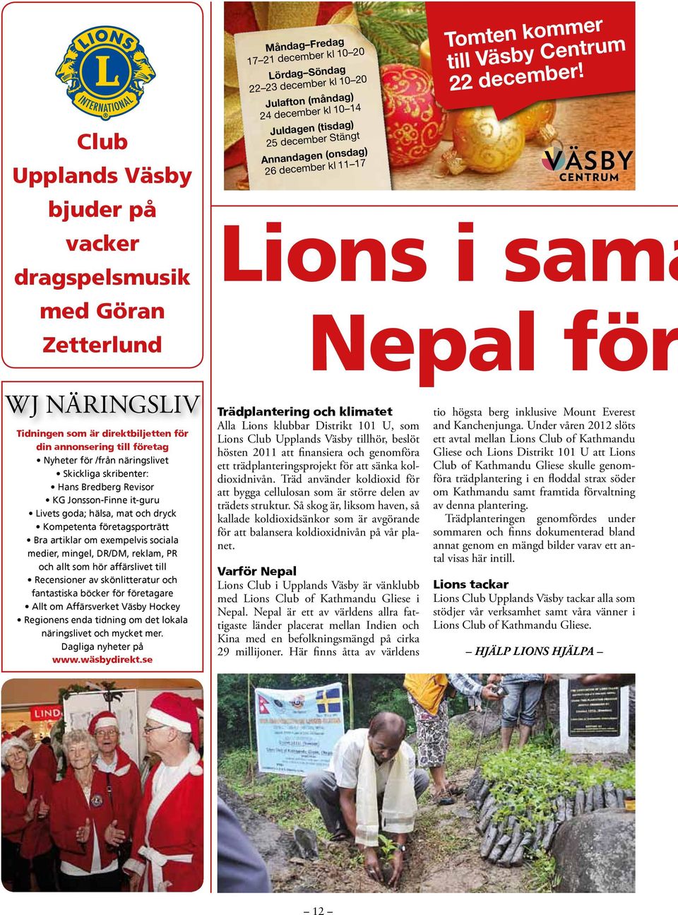 Lions i sama Nepal för WJ NÄRINGSLIV Tidningen som är direktbiljetten för din annonsering till företag Nyheter för /från näringslivet Skickliga skribenter: Hans Bredberg Revisor KG Jonsson-Finne