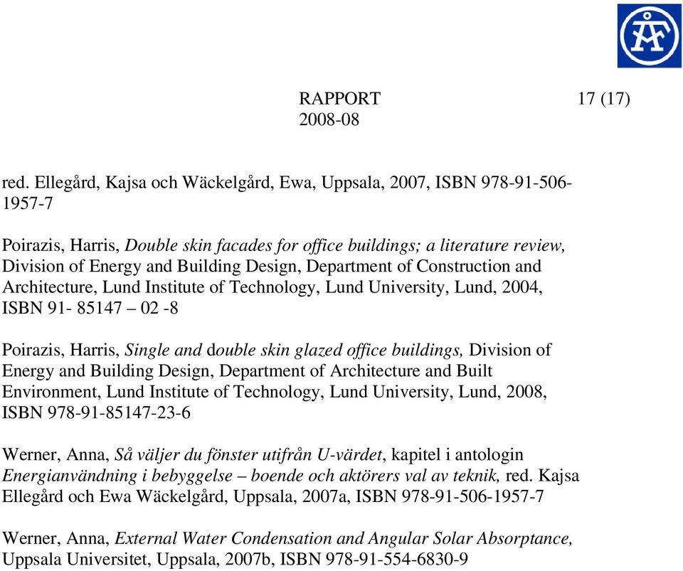 Department of Construction and Architecture, Lund Institute of Technology, Lund University, Lund, 2004, ISBN 91-85147 02-8 Poirazis, Harris, Single and double skin glazed office buildings, Division