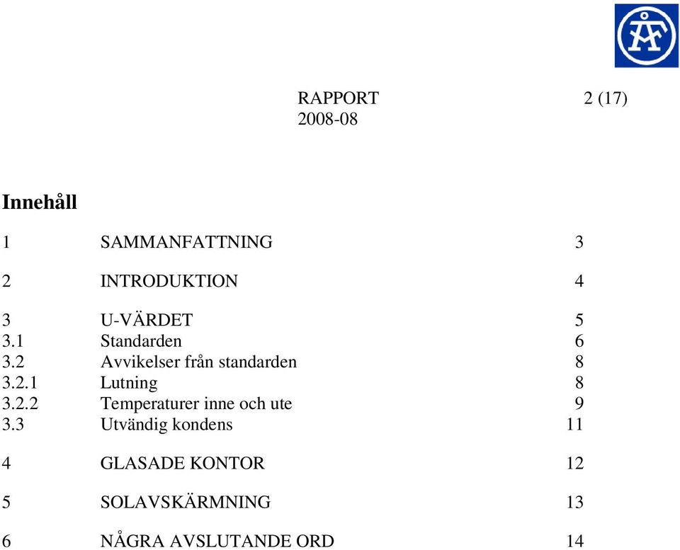 2.2 Temperaturer inne och ute 9 3.