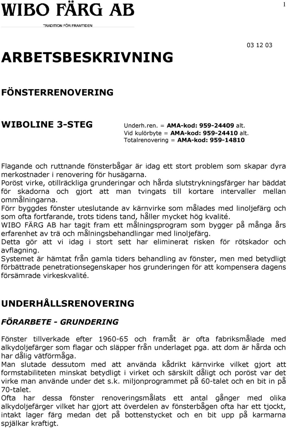 Poröst virke, otillräckliga grunderingar och hårda slutstrykningsfärger har bäddat för skadorna och gjort att man tvingats till kortare intervaller mellan ommålningarna.