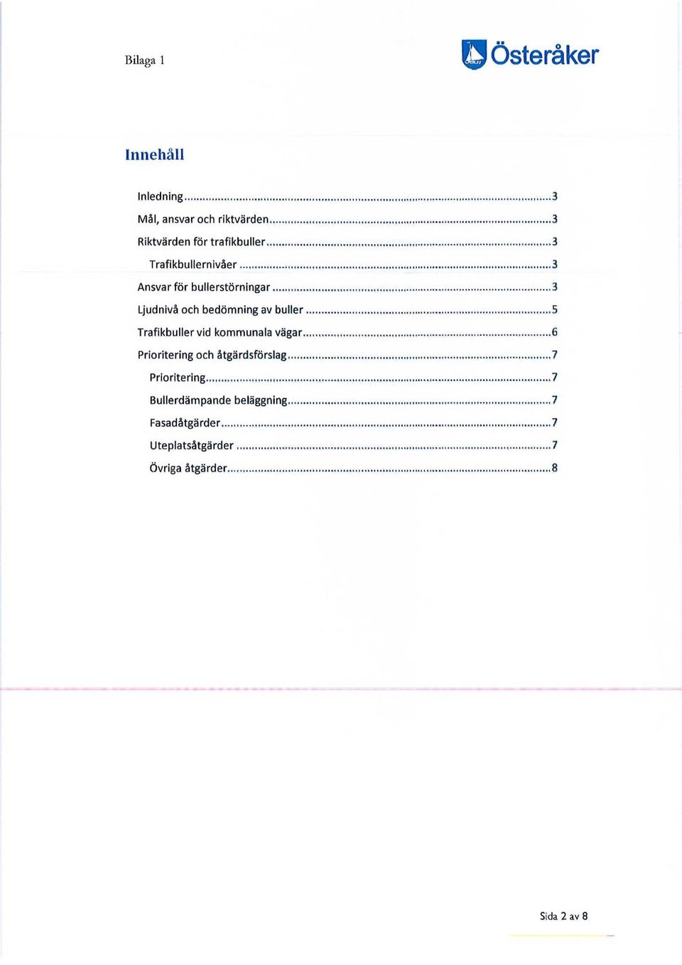 Trafikbuller vid kommunala vägar 6 Prioritering och åtgärdsförslag 7 Prioritering 7