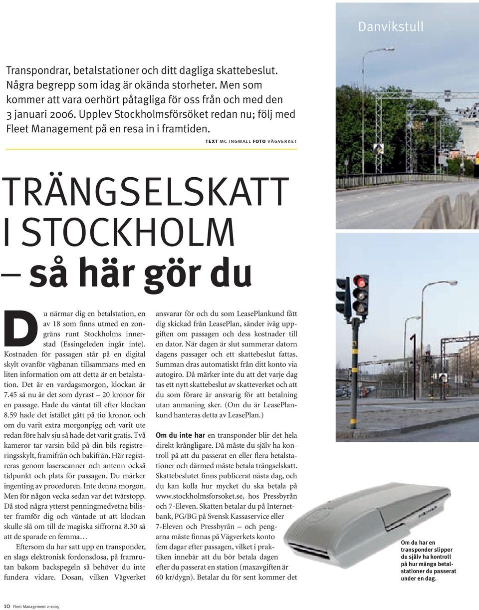 text mc ingwall foto vägverket TRÄNGSELSKATT I STOCKHOLM så här gör du Du närmar dig en betalstation, en av 18 som finns utmed en zongräns runt Stockholms innerstad (Essingeleden ingår inte).