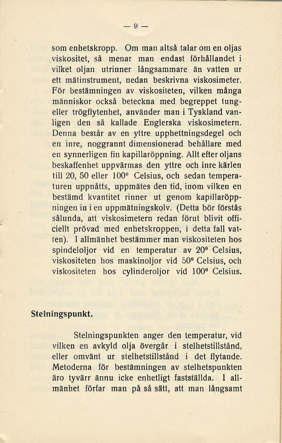 Denna består av en yttre upphettningsdegel och en inre, noggrannt dimensionerad behållare med en synnerligen fin kapillaröppning.