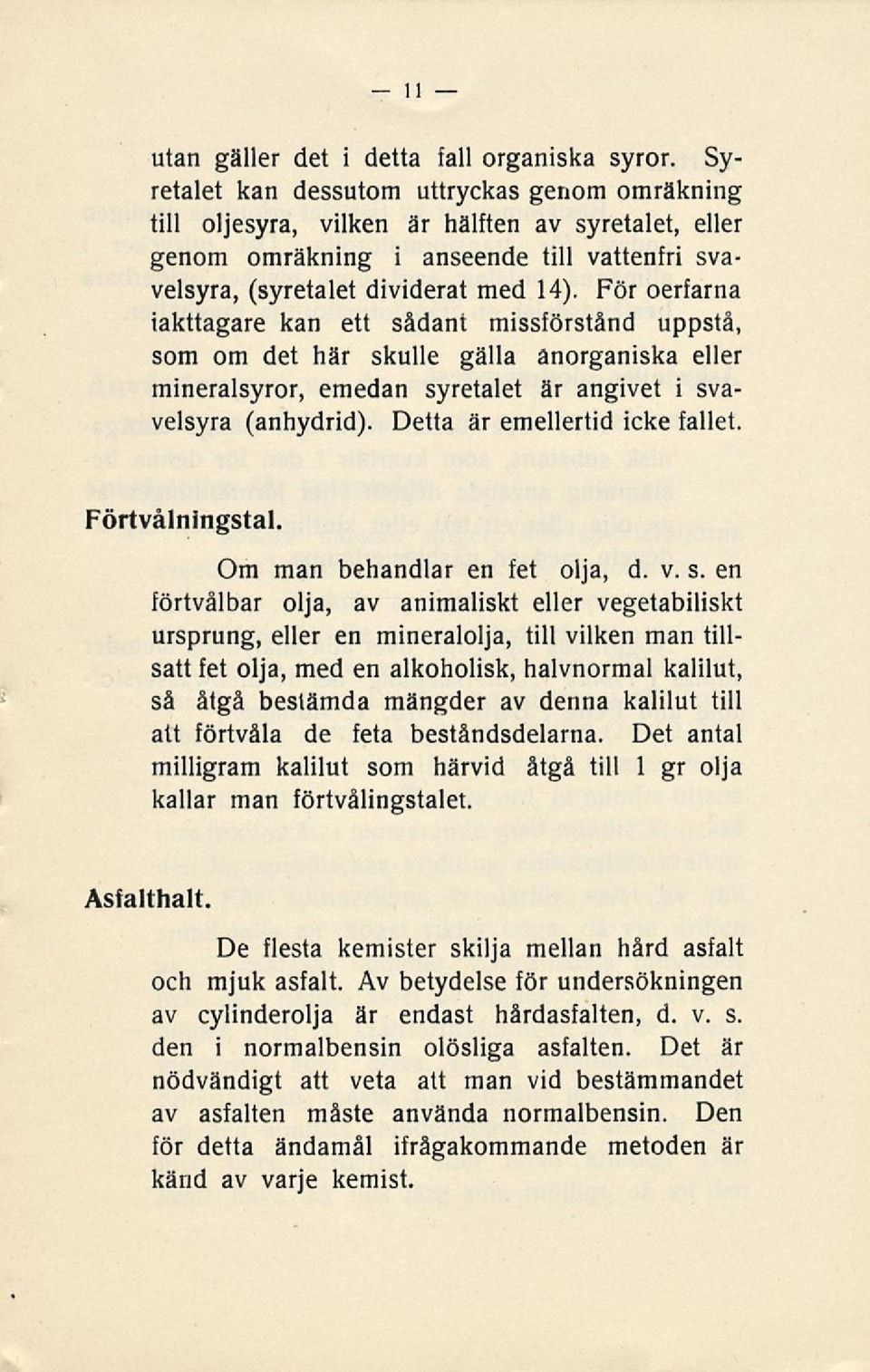 För oerfarna iakttagare kan ett sådant missförstånd uppstå, som om det här skulle gälla anorganiska eller mineralsyror, emedan syretalet är angivet i svavelsyra (anhydrid).