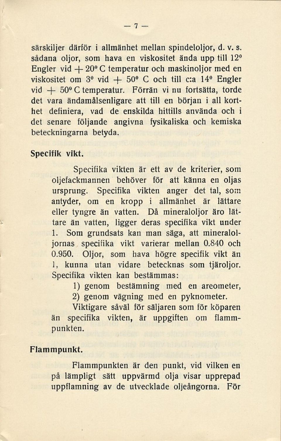 beteckningarna betyda. Specifik vikt. Specifika vikten är ett av de kriterier, som oljefackmannen behöver för att känna en oljas ursprung.