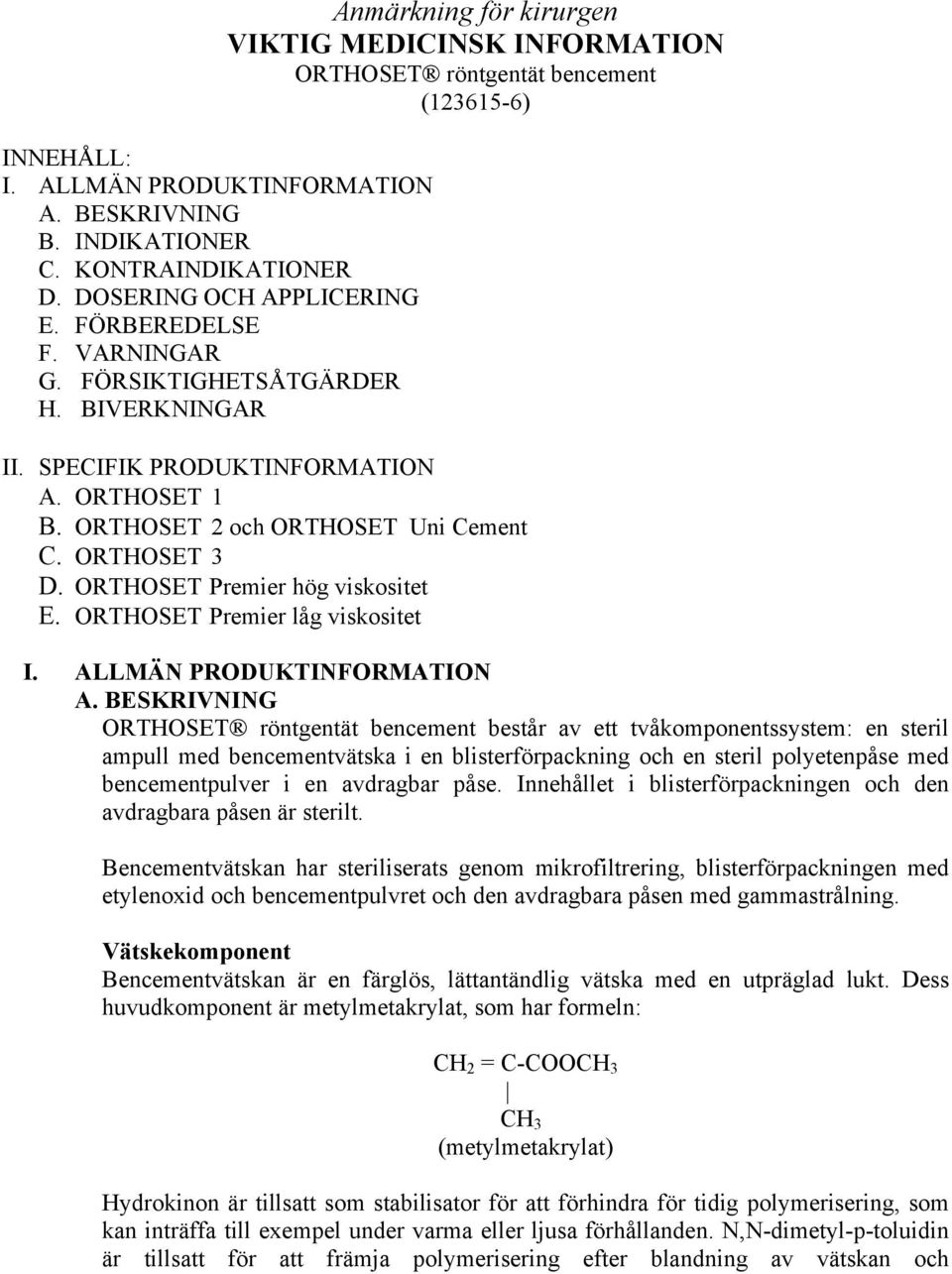 ORTHOSET 3 D. ORTHOSET Premier hög viskositet E. ORTHOSET Premier låg viskositet I. ALLMÄN PRODUKTINFORMATION A.