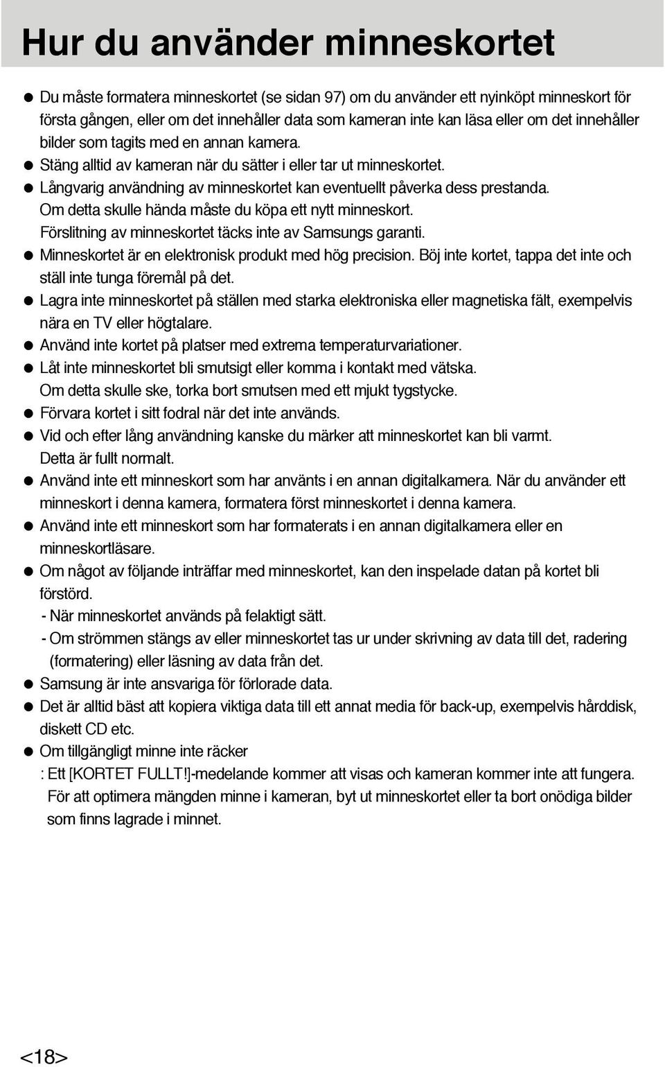 Om detta skulle hända måste du köpa ett nytt minneskort. Förslitning av minneskortet täcks inte av Samsungs garanti. Minneskortet är en elektronisk produkt med hög precision.