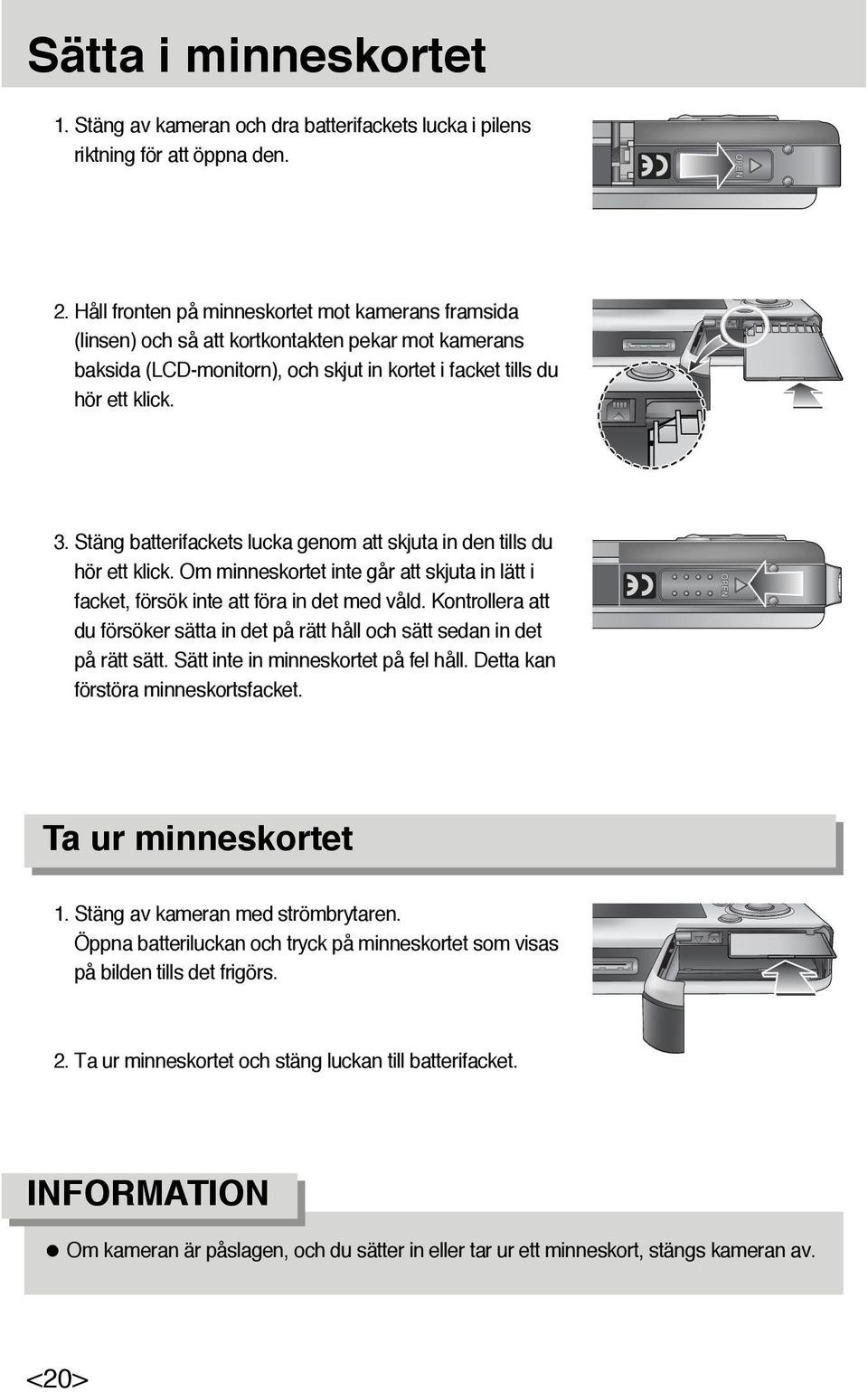 Stäng batterifackets lucka genom att skjuta in den tills du hör ett klick. Om minneskortet inte går att skjuta in lätt i facket, försök inte att föra in det med våld.