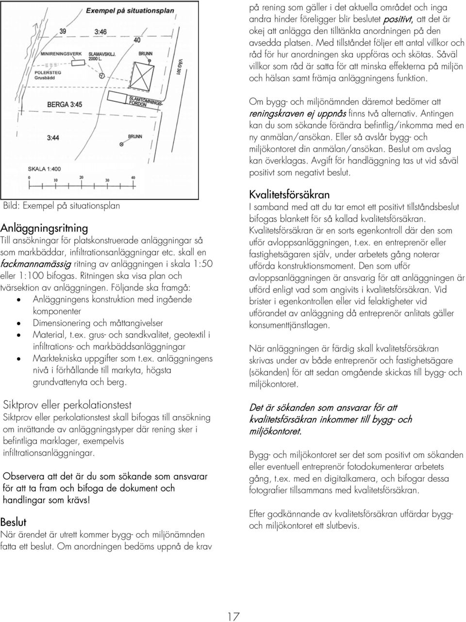 Såväl villkor som råd är satta för att minska effekterna på miljön och hälsan samt främja anläggningens funktion.