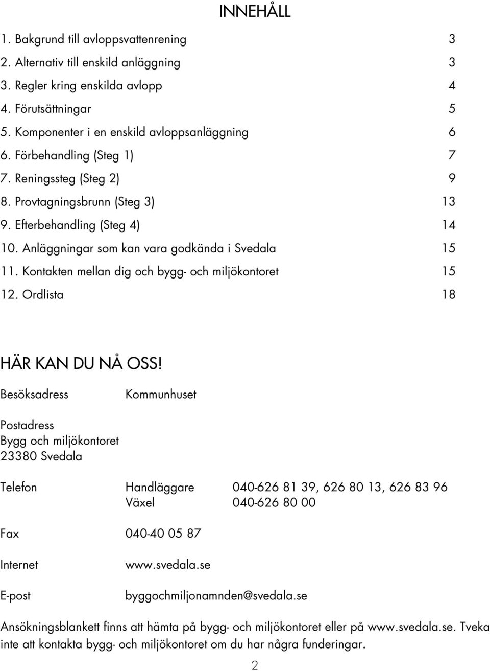 Kontakten mellan dig och bygg- och miljökontoret 15 12. Ordlista 18 HÄR KAN DU NÅ OSS!