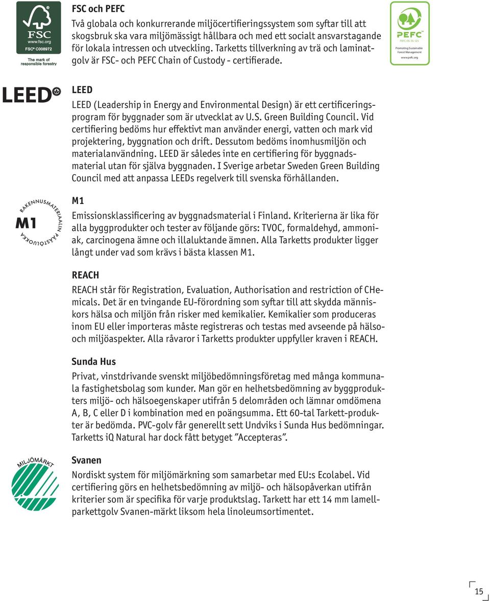 org LEED LEED (Leadership in Energy and Environmental Design) är ett certificeringsprogram för byggnader som är utvecklat av U.S. Green Building Council.