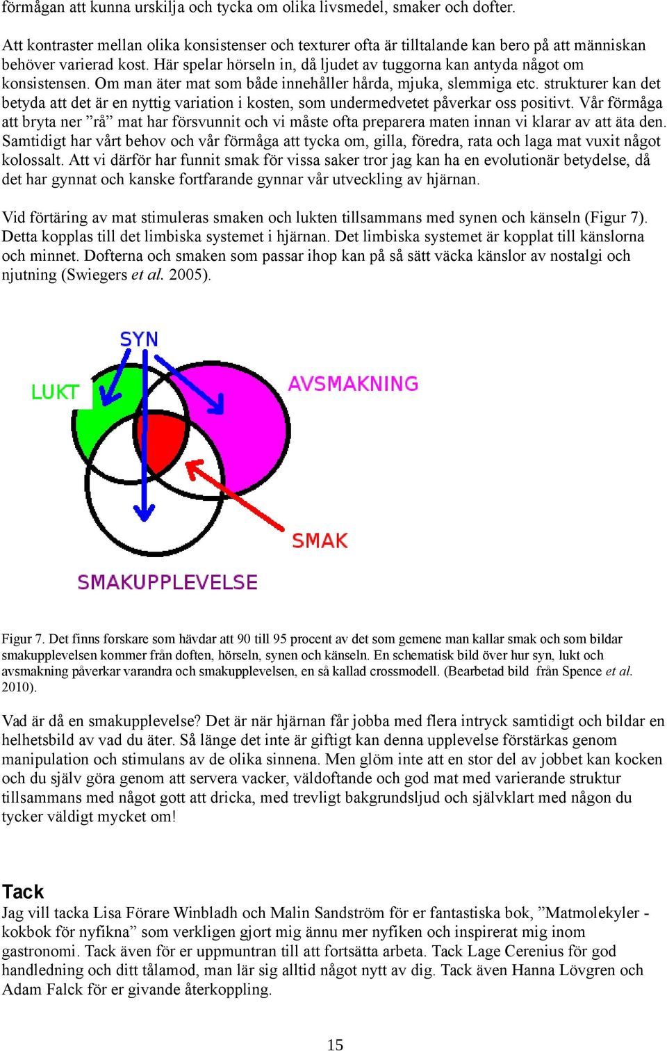 strukturer kan det betyda att det är en nyttig variation i kosten, som undermedvetet påverkar oss positivt.