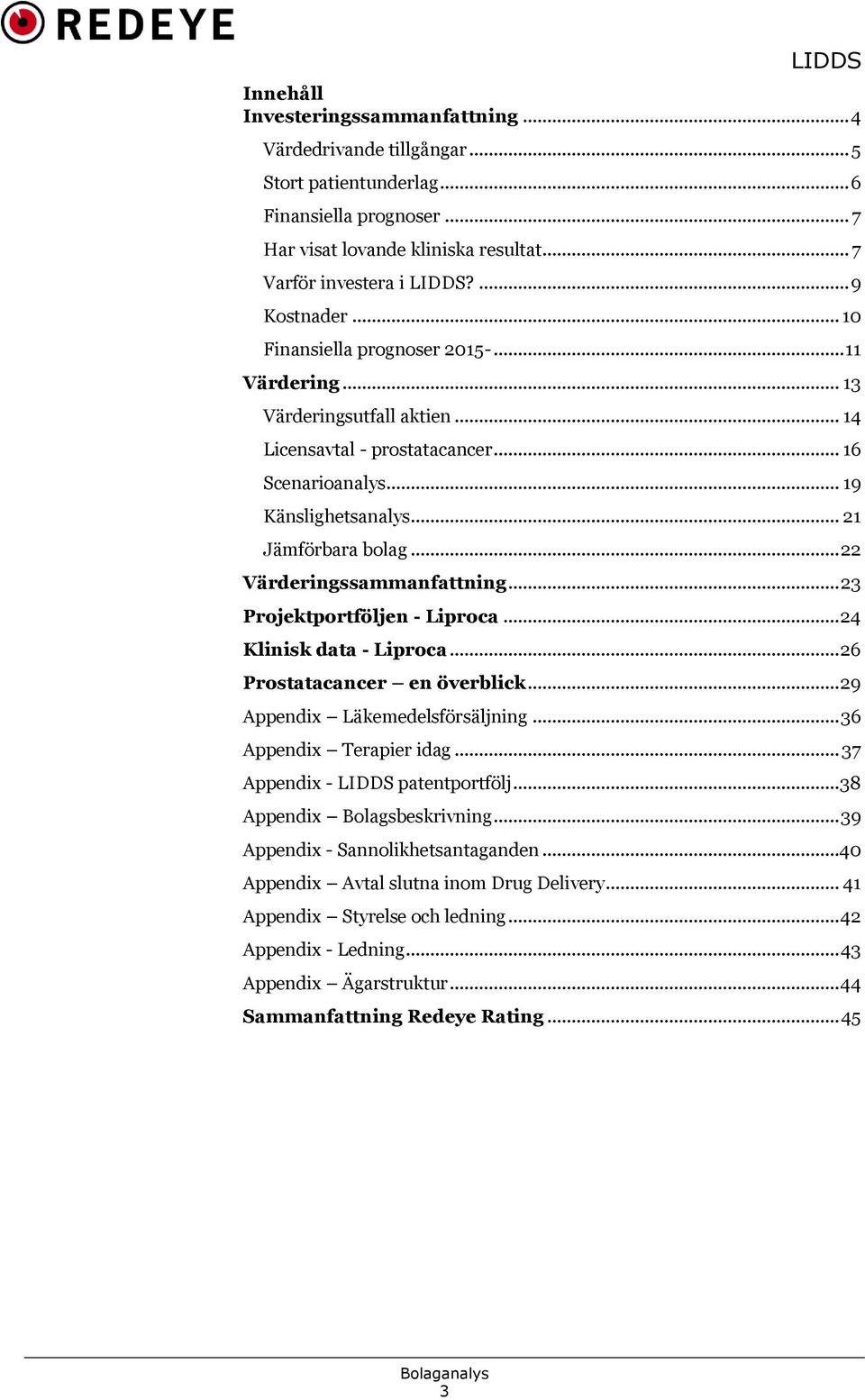 .. 22 Värderingssammanfattning... 23 Projektportföljen - Liproca... 24 Klinisk data - Liproca... 26 Prostatacancer en överblick... 29 Appendix Läkemedelsförsäljning... 36 Appendix Terapier idag.