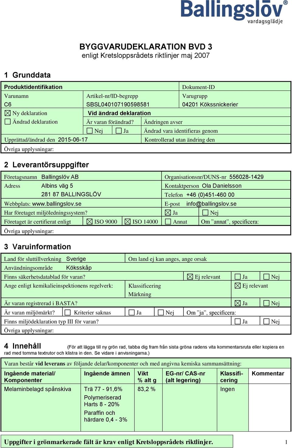 Ändringen avser Nej Ja Ändrad vara identifieras genom Upprättad/ändrad den 2015-06-17 Kontrollerad utan ändring den 2 Leverantörsuppgifter Företagsnamn Ballingslöv AB Organisationsnr/DUNS-nr