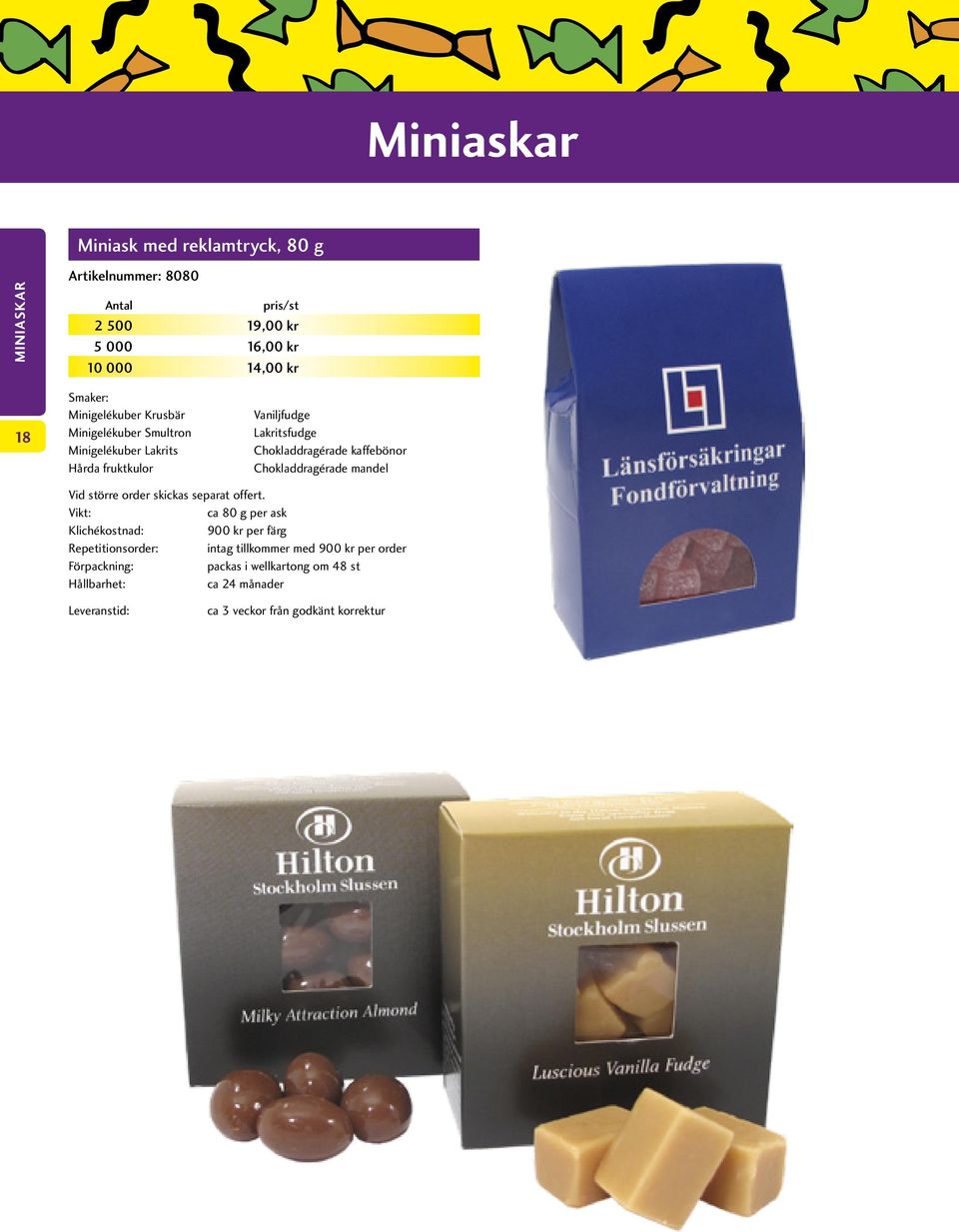 Lakritsfudge Chokladdragérade kaffebönor Chokladdragérade mandel ca 80 g per ask Klichékostnad: 900 kr per färg