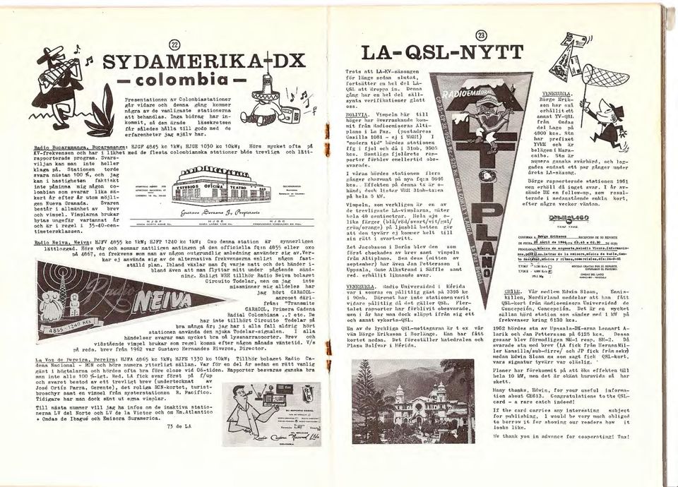 Radio Bucar amanga, Bucaramang~ HJCF 4845 kc 1kW; HJCE 10~0 kc 10kW; Hörs mycket ofta på KV-frekvensen och har i likhet med de flesta colombi anska stationer både trevliga och lättrapporterade pr