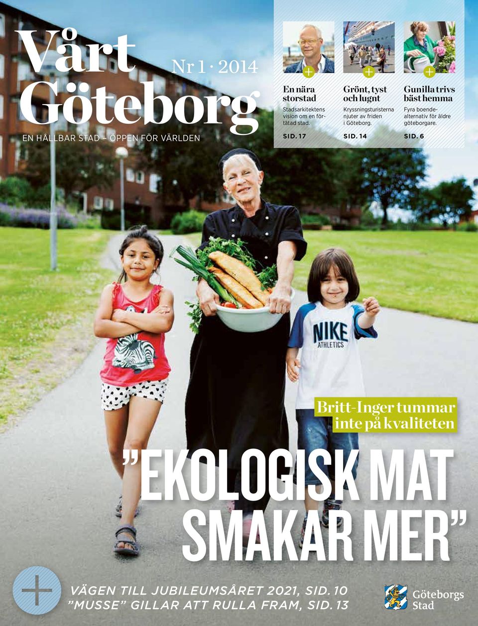 Gunilla trivs bäst hemma Fyra boendealternativ för äldre göteborgare. SID. 17 SID. 14 SID.