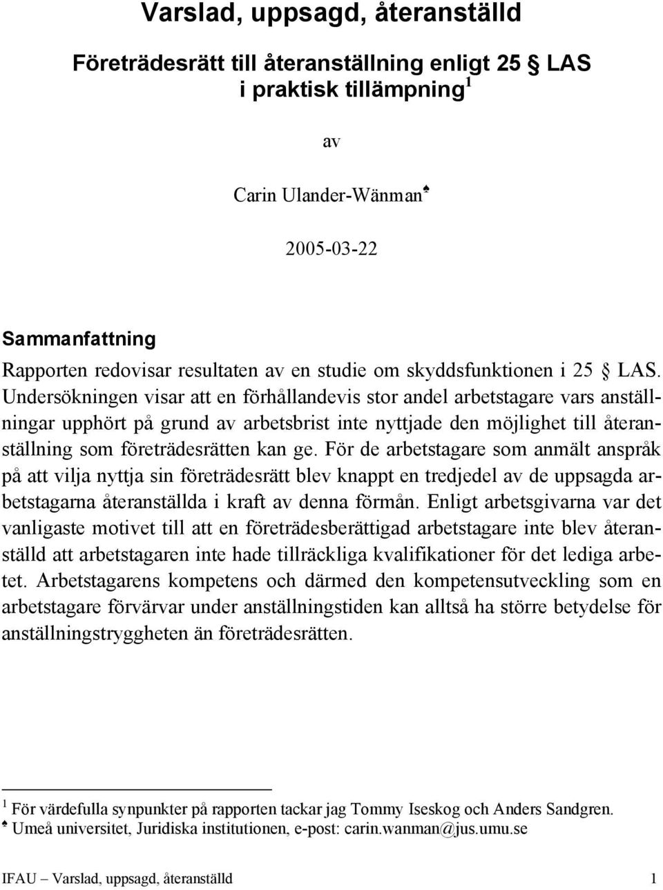 Undersökningen visar att en förhållandevis stor andel arbetstagare vars anställningar upphört på grund av arbetsbrist inte nyttjade den möjlighet till återanställning som företrädesrätten kan ge.