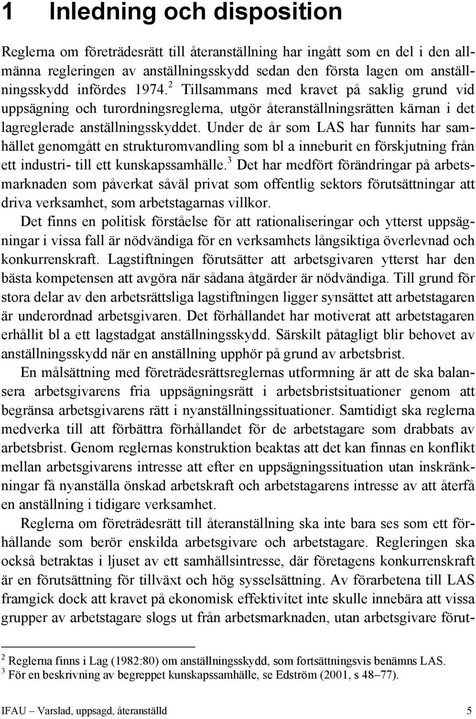 Under de år som LAS har funnits har samhället genomgått en strukturomvandling som bl a inneburit en förskjutning från ett industri- till ett kunskapssamhälle.