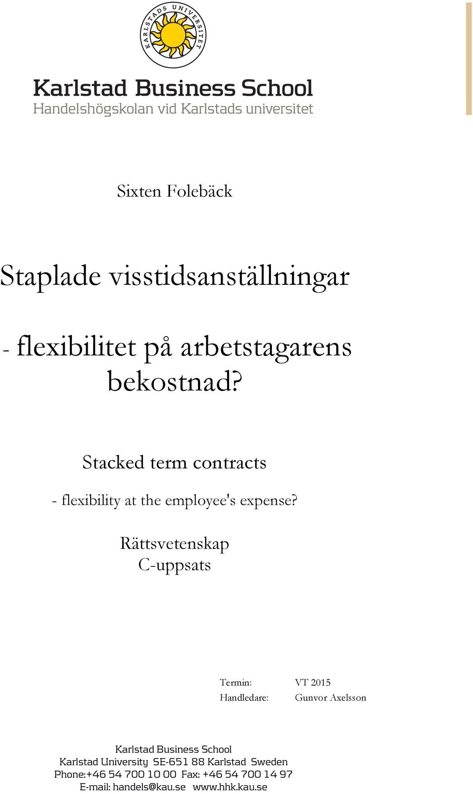 Rättsvetenskap C-uppsats Termin: VT 2015 Handledare: Gunvor Axelsson Karlstad Business School