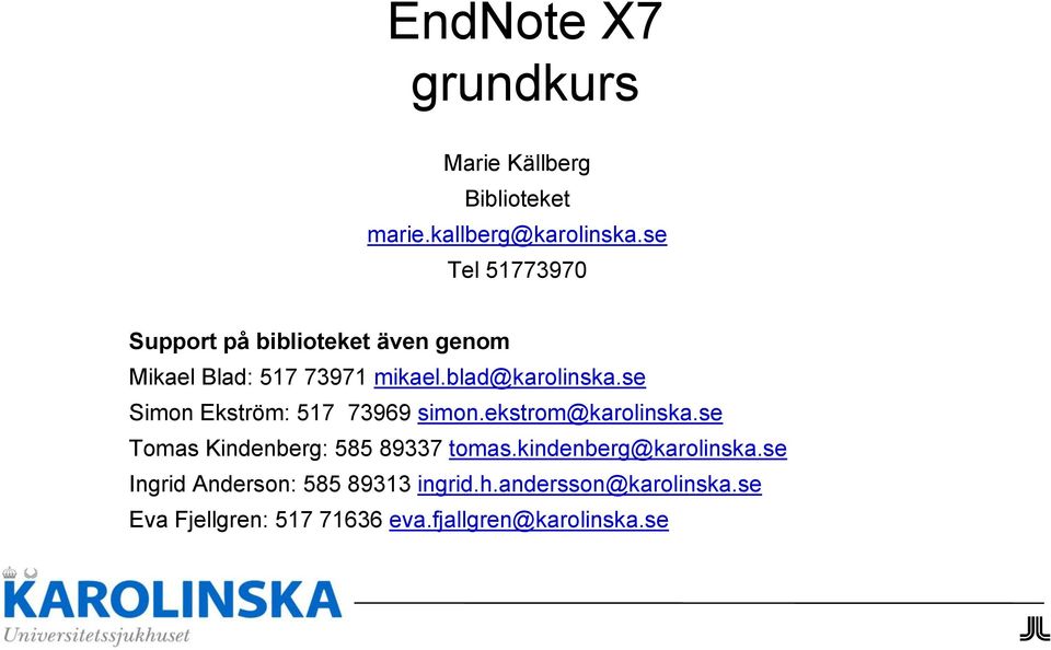 se Simon Ekström: 517 73969 simon.ekstrom@karolinska.se Tomas Kindenberg: 585 89337 tomas.