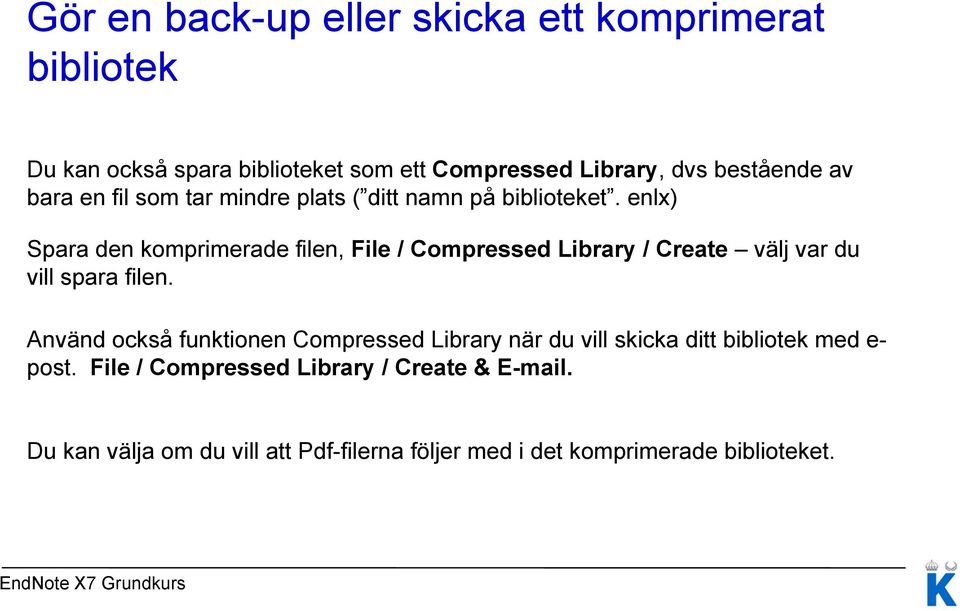enlx) Spara den komprimerade filen, File / Compressed Library / Create välj var du vill spara filen.